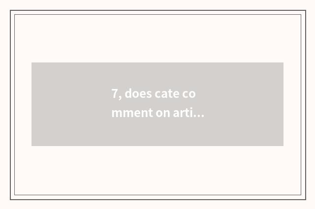 7, does cate comment on article table?