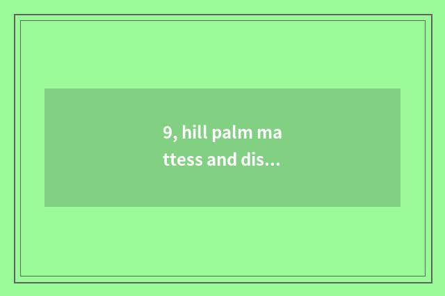 9, hill palm mattess and distinction of coconut palm mattess?
