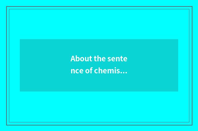 About the sentence of chemistry and life?