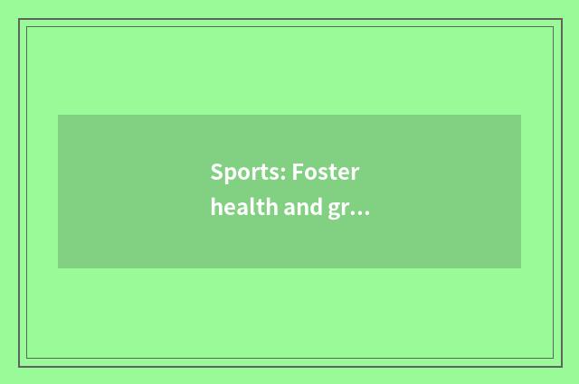 Sports: Foster health and group spirit