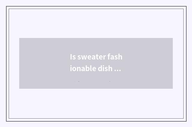 Is sweater fashionable dish of law that buckle a hook?