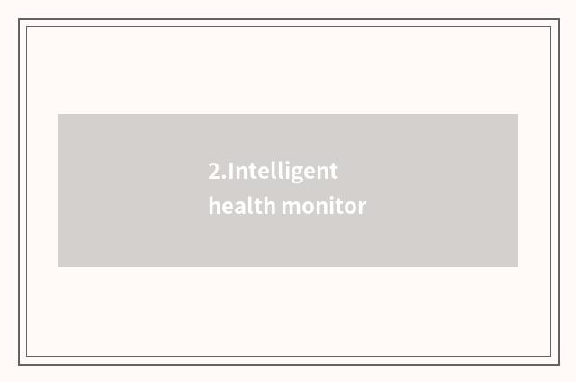 2.Intelligent health monitor