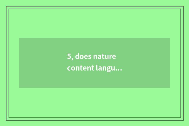 5, does nature content language admire analyse to show a language?