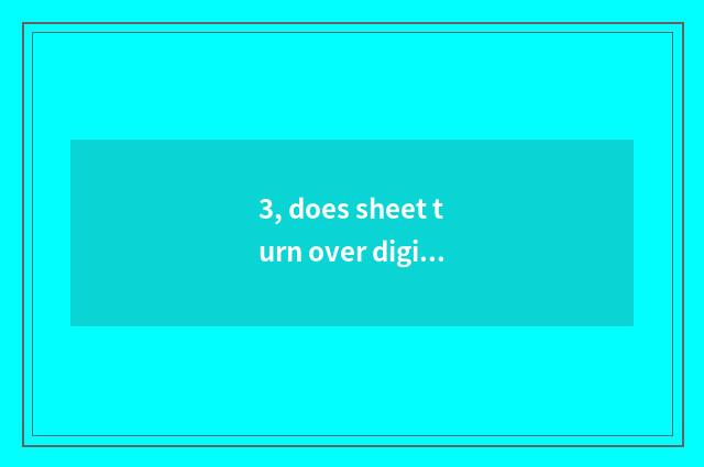 3, does sheet turn over digital camera dead machine to do how?