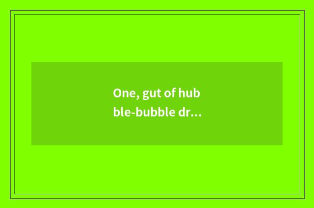 One, gut of hubble-bubble dragon game?