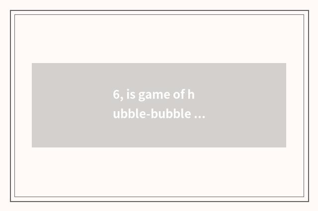 6, is game of hubble-bubble dragon kingdom regular?