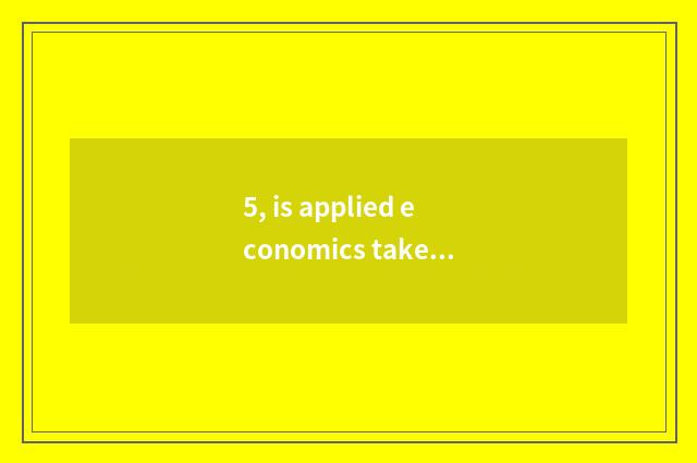 5, is applied economics taken an examination of grind course?