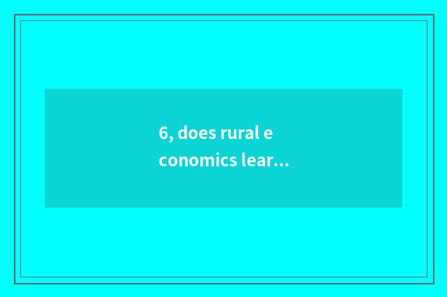 6, does rural economics learn to take an examination of grind?