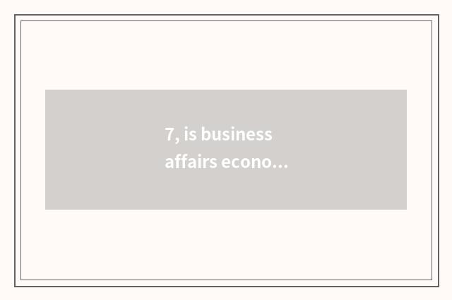 7, is business affairs economics taken an examination of grind direction?