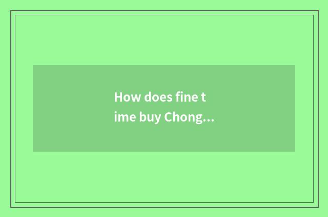 How does fine time buy Chongqing car ticket?