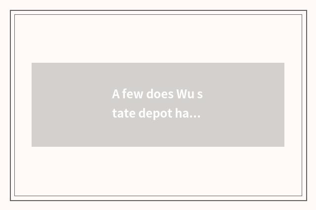 A few does Wu state depot have one day to the fast class of suitable heart?