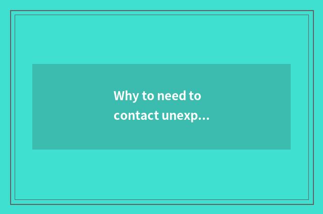 Why to need to contact unexpectedly phone of domestic customer service?