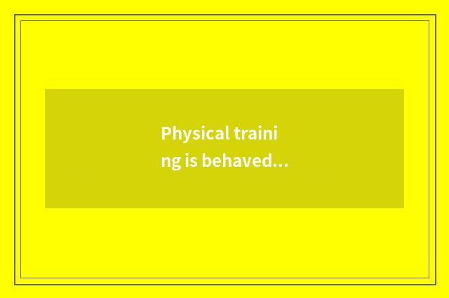 Physical training is behaved to what muscle affects. ?