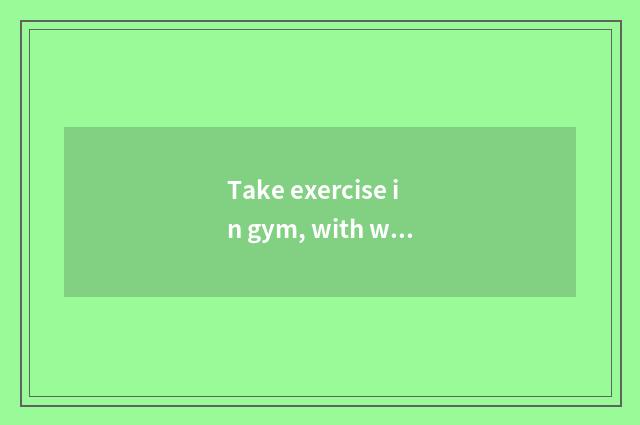 Take exercise in gym, with what appliance tight end and ham, still have how can