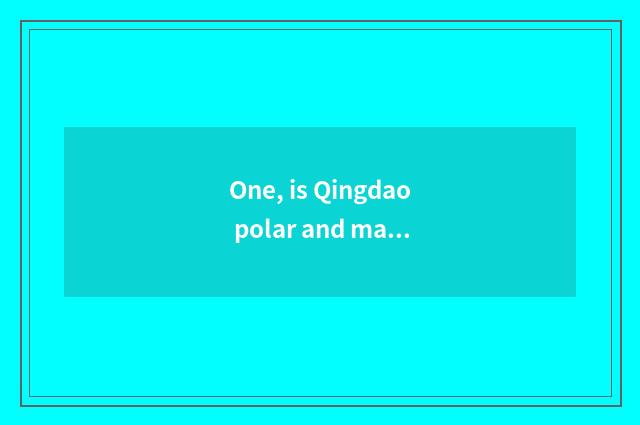 One, is Qingdao polar and marine near the world hotel?