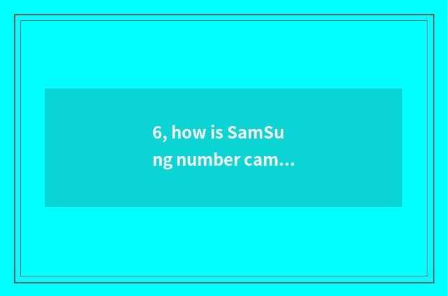 6, how is SamSung number camera used?