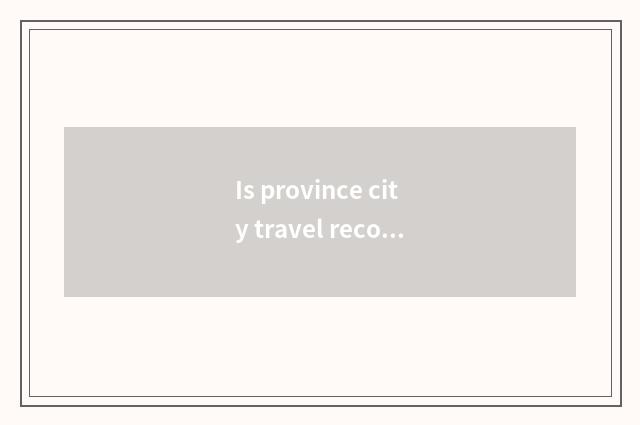 Is province city travel recommended near Jiangsu?