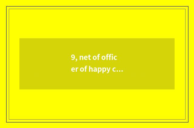 9, net of officer of happy city group?