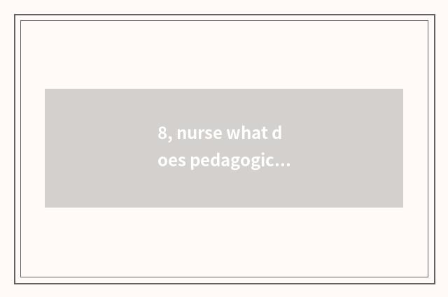 8, nurse what does pedagogic graduate student learn?