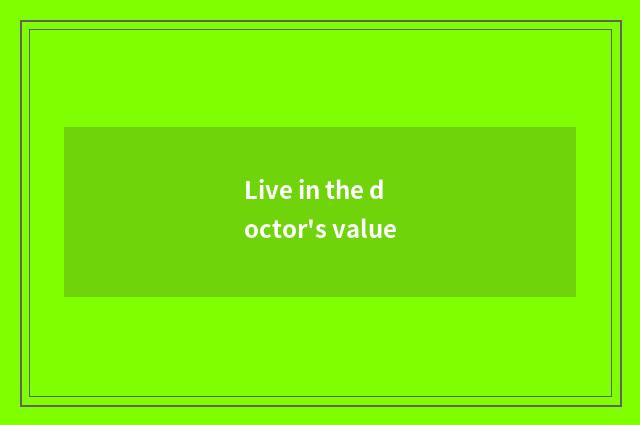Live in the doctor's value