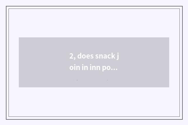 2, does snack join in inn pop chart?