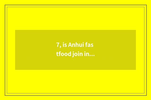 7, is Anhui fastfood join in inn pop chart?