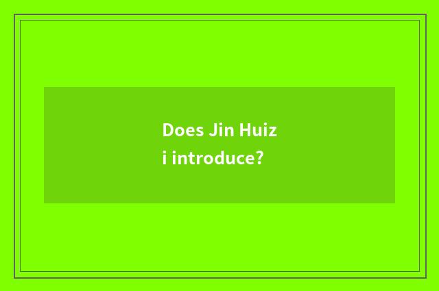 Does Jin Huizi introduce?