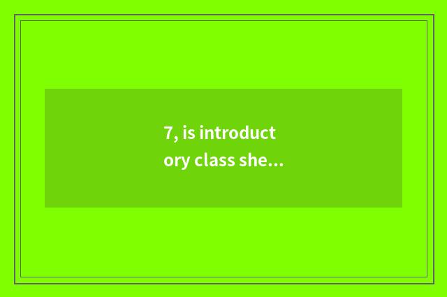 7, is introductory class sheet distinguished with digital camera instead?