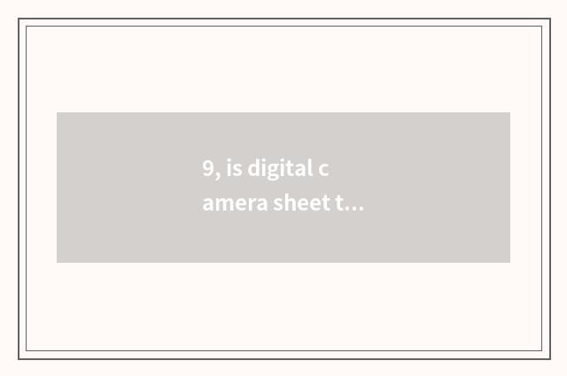 9, is digital camera sheet turned over with double the distinction that turn ove