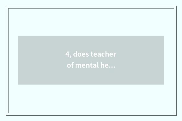4, does teacher of mental health education groom how to enter?