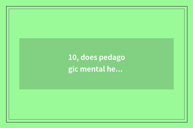 10, does pedagogic mental health groom how to learn quickly?