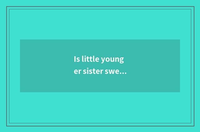 Is little younger sister sweet sweet libretto?