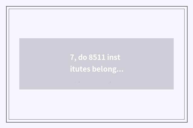 7, do 8511 institutes belong to high-end institute?