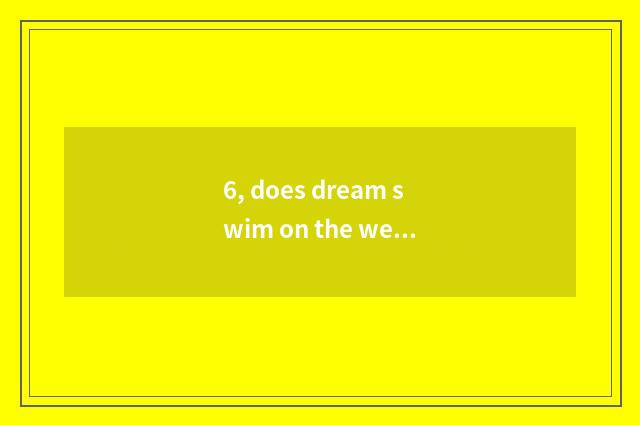 6, does dream swim on the west how does the hand swim to judge stand or fall of 