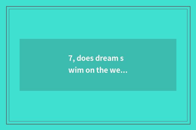 7, does dream swim on the west how does initiative attribute see thing of hand Y
