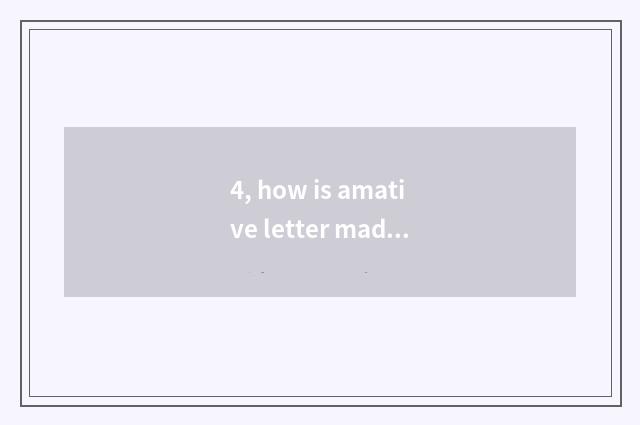 4, how is amative letter made?