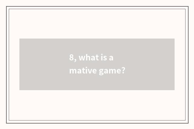 8, what is amative game?