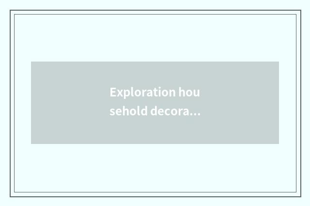 Exploration household decorates forward position trend