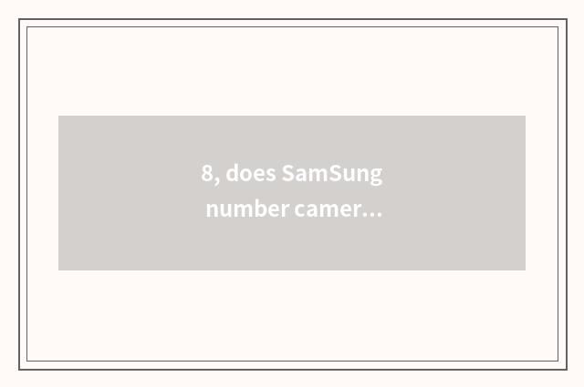 8, does SamSung number camera shine retreat?