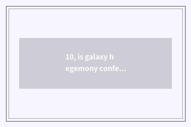 10, is galaxy hegemony confederative how?