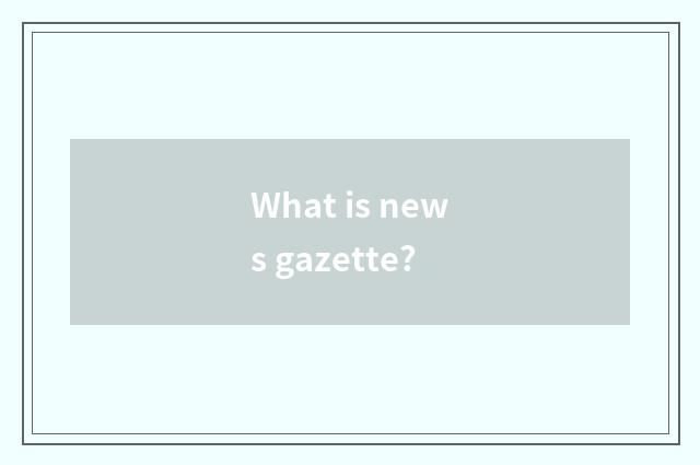 What is news gazette?