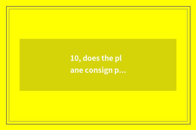 10, does the plane consign pet how plan cost?