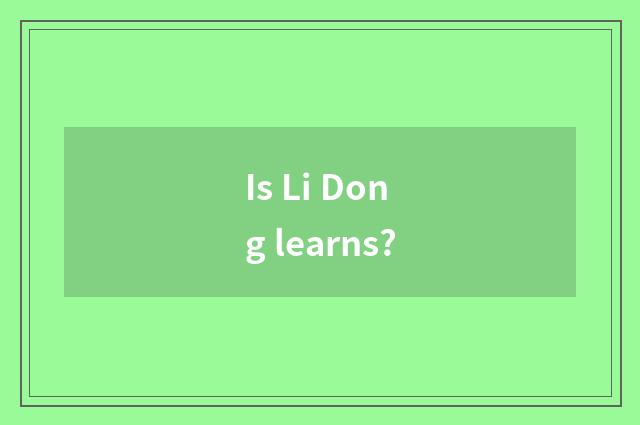 Is Li Dong learns?