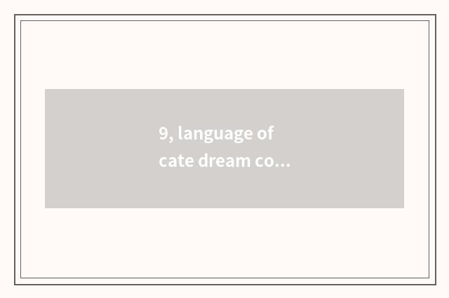 9, language of cate dream content, ginseng too man property?