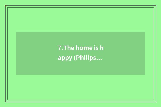 7.The home is happy (Philips)