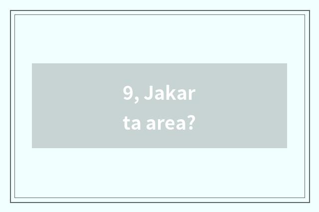 9, Jakarta area?