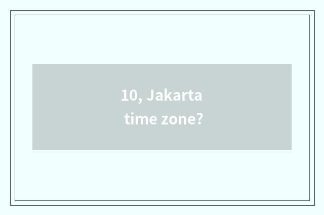 10, Jakarta time zone?
