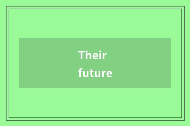 Their future