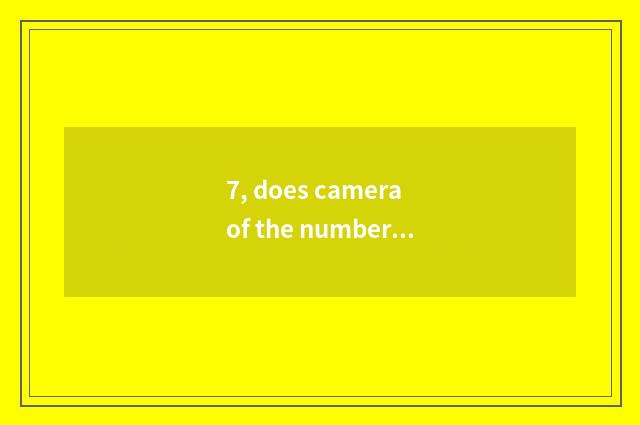 7, does camera of the number below the pine use a method?