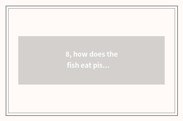 8, how does the fish eat piscine game to upgrade quickly?